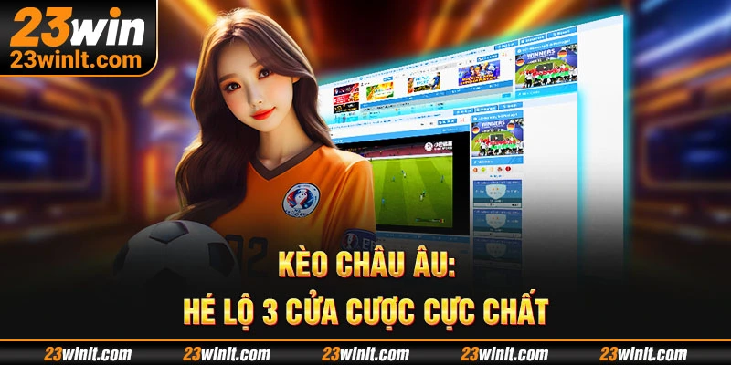 Giới thiệu nhanh về hình thức kèo châu Âu phổ biến