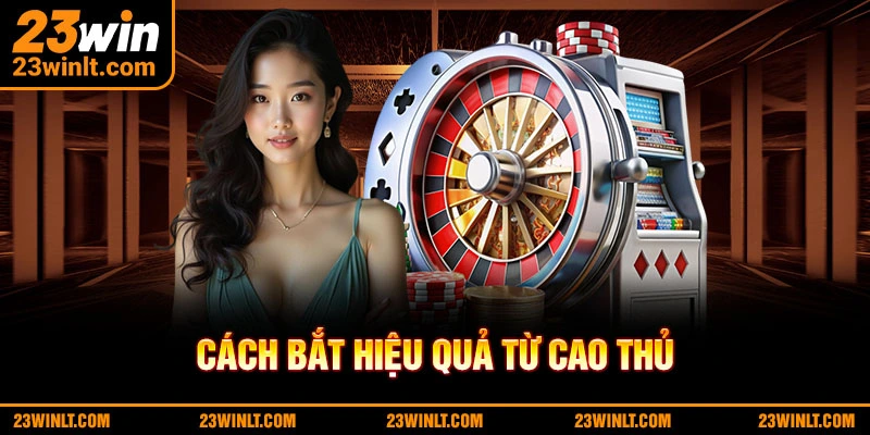 Tham khảo bí kíp bắt cầu hiệu quả từ chuyên gia 23WIN
