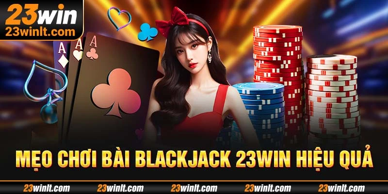 Đảm bảo vốn chơi Blackjack 23Win ổn định