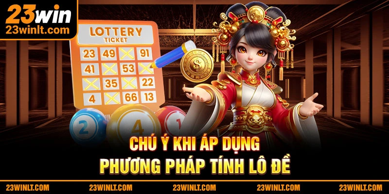 Chú ý khi áp dụng phương pháp cách tính lô đề