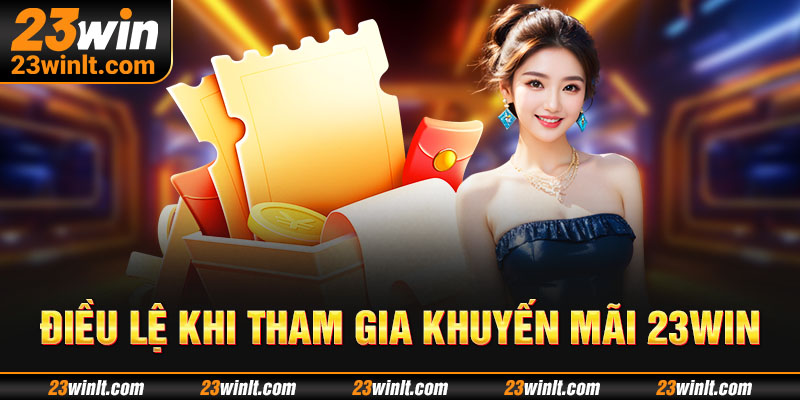 Điều lệ khi tham gia khuyến mãi 23WIN