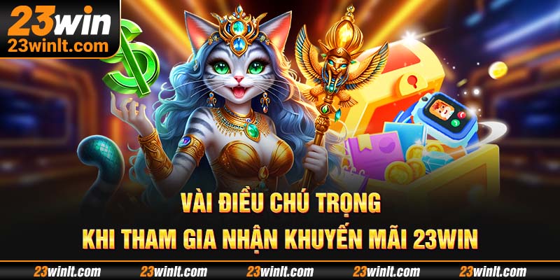 Cần lưu ý một số việc nhận khuyến mãi 23win