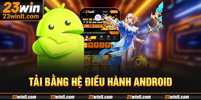 Tải app 23WIN trên thiết bị có HĐH Android