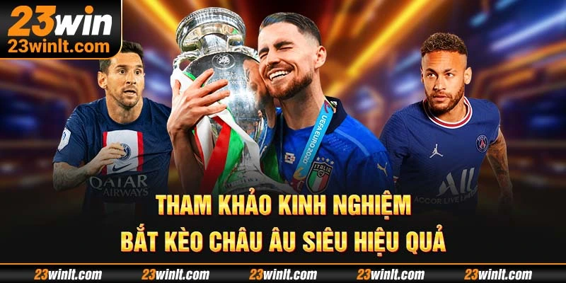 Tham khảo kinh nghiệm bắt kèo châu Âu siêu hiệu quả