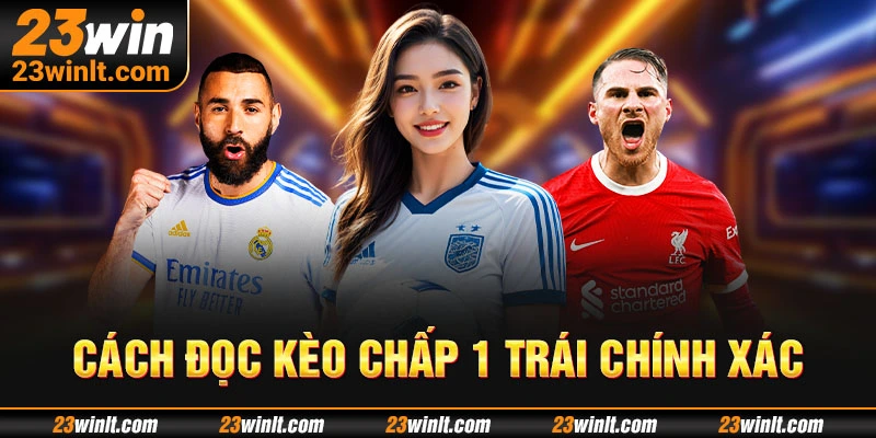 Cách đọc kèo chấp 1 trái chính xác