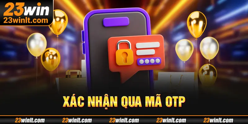 Xác nhận qua mã OTP an toàn