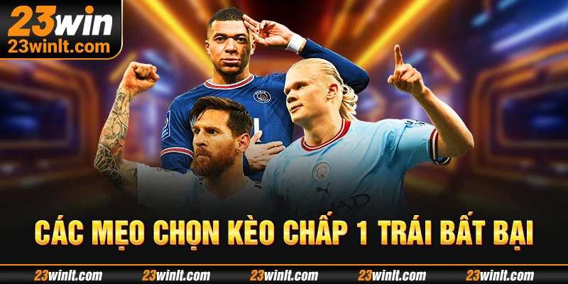 Các mẹo chọn kèo chấp 1 trái bất bại